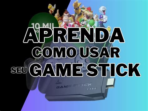 aprenda como usar o seu game stick da forma correta